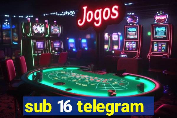sub 16 telegram